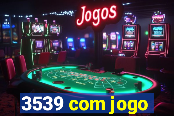 3539 com jogo